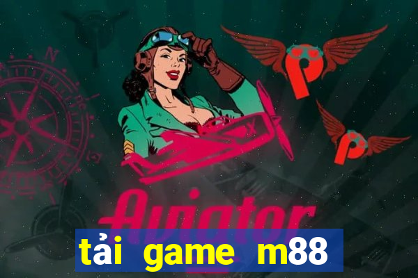 tải game m88 cổng game quốc tế