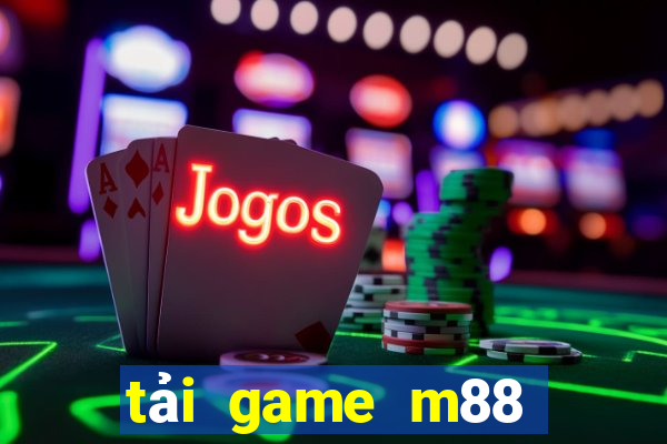 tải game m88 cổng game quốc tế