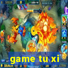 game tu xi