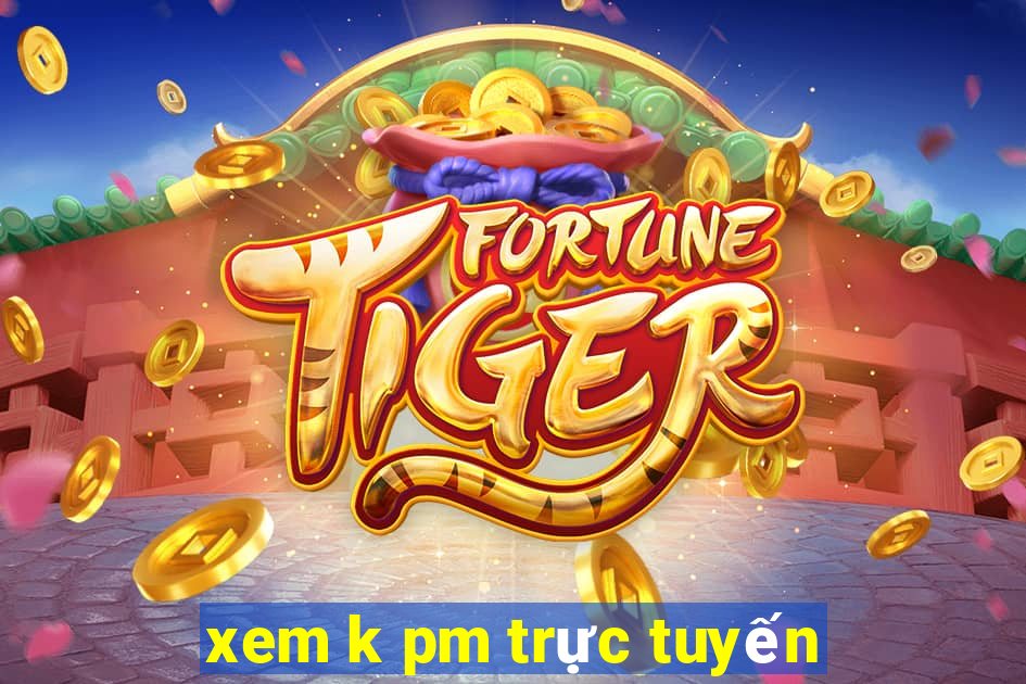 xem k pm trực tuyến