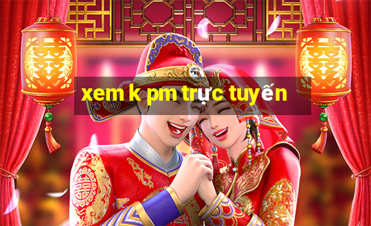 xem k pm trực tuyến