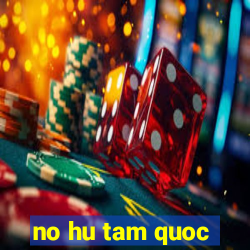 no hu tam quoc