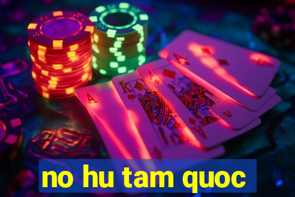 no hu tam quoc