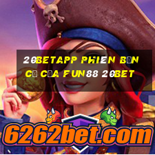 20betapp Phiên bản cũ của Fun88 20bet