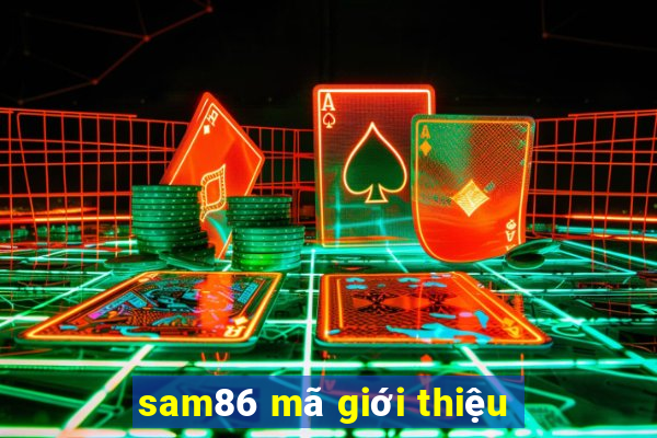 sam86 mã giới thiệu