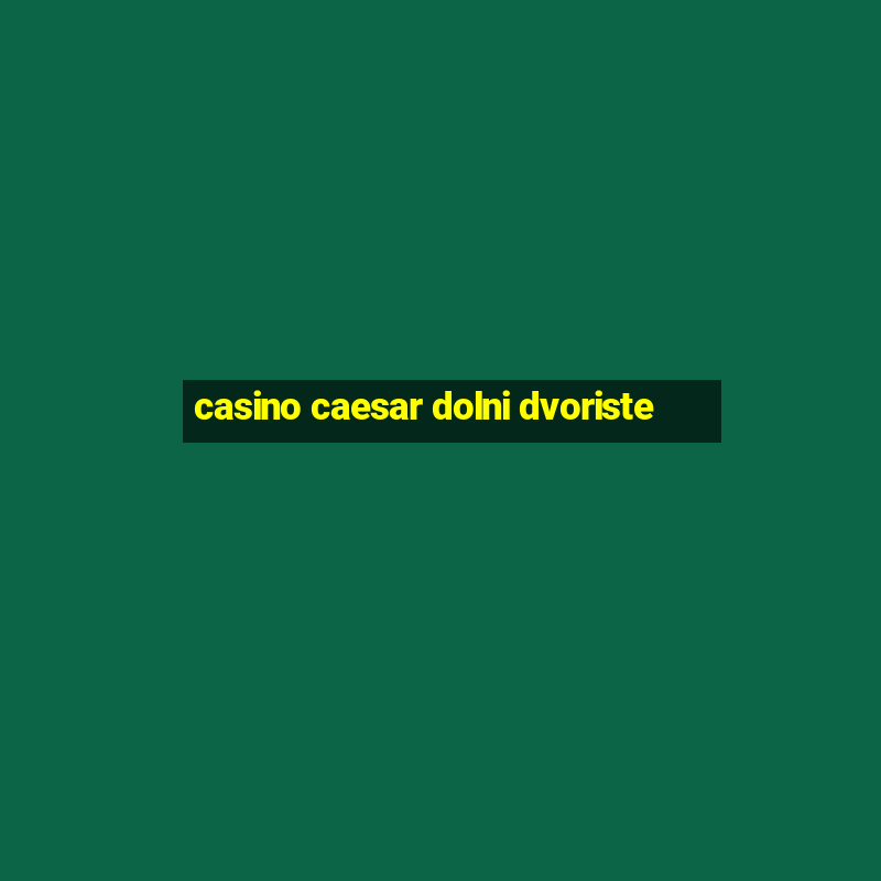 casino caesar dolni dvoriste