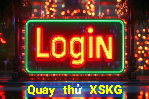 Quay thử XSKG thứ bảy