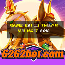 game bài đổi thưởng mới nhất 2018