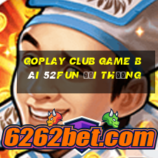 Goplay Club Game Bài 52Fun Đổi Thưởng