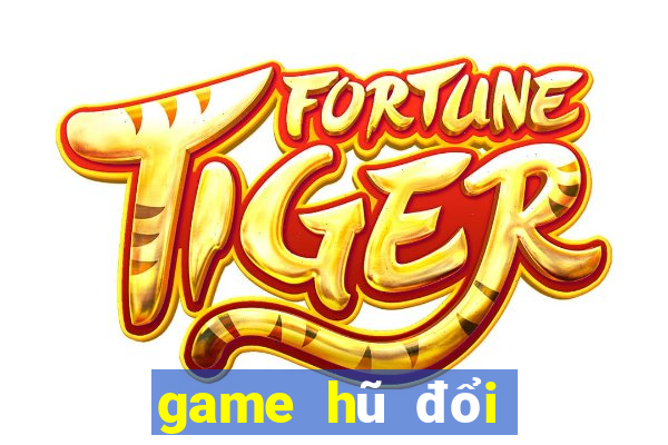 game hũ đổi thưởng tốt nhất