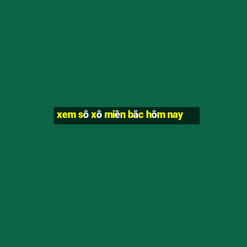 xem sô xô miên băc hôm nay