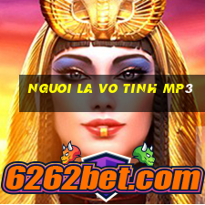 nguoi la vo tinh mp3