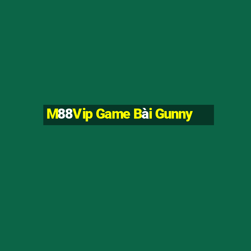 M88Vip Game Bài Gunny