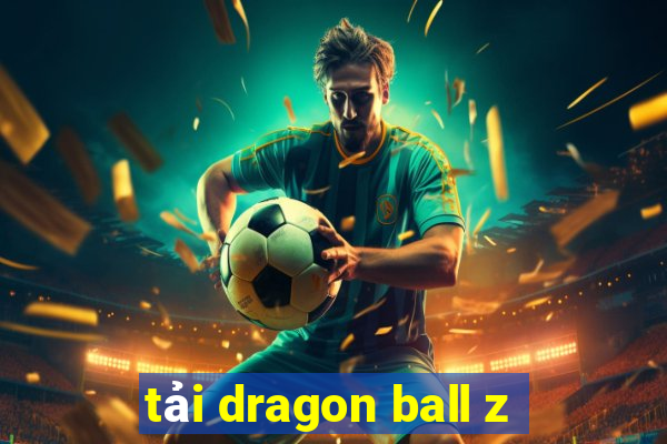 tải dragon ball z