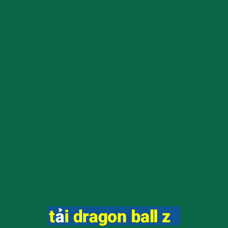 tải dragon ball z