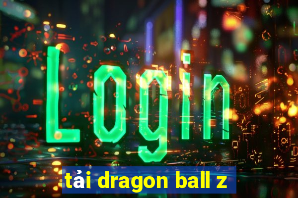 tải dragon ball z