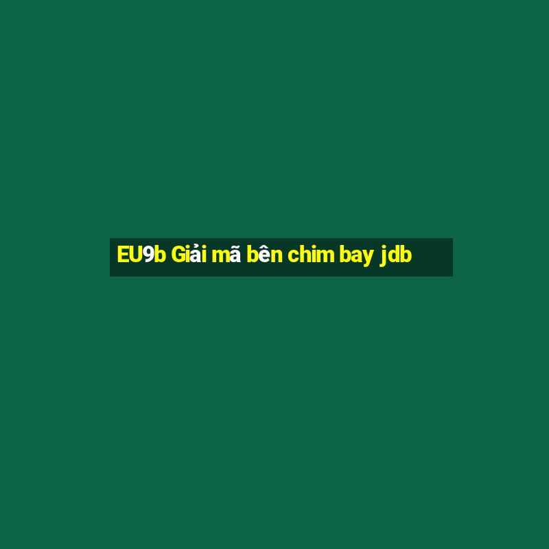 EU9b Giải mã bên chim bay jdb