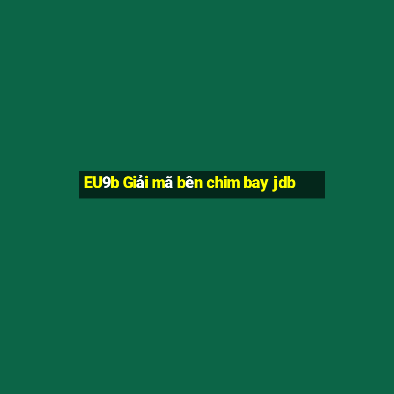 EU9b Giải mã bên chim bay jdb