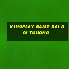 kingplay game bai doi thuong