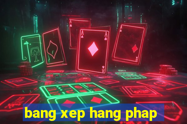 bang xep hang phap