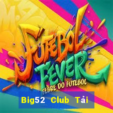 Big52 Club Tải Game Bài Nhất Vip