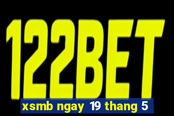 xsmb ngay 19 thang 5