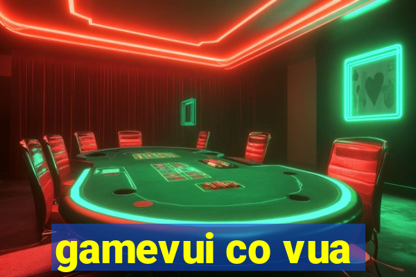 gamevui co vua