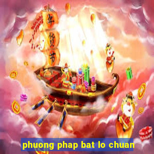 phuong phap bat lo chuan