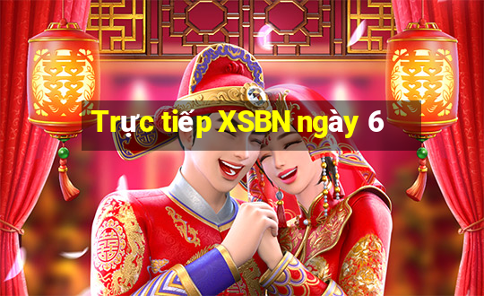 Trực tiếp XSBN ngày 6