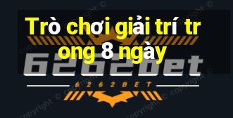 Trò chơi giải trí trong 8 ngày