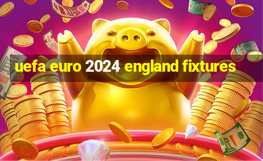 uefa euro 2024 england fixtures