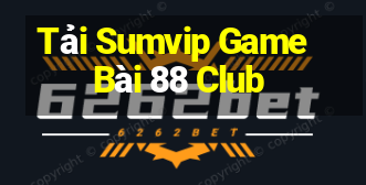 Tải Sumvip Game Bài 88 Club