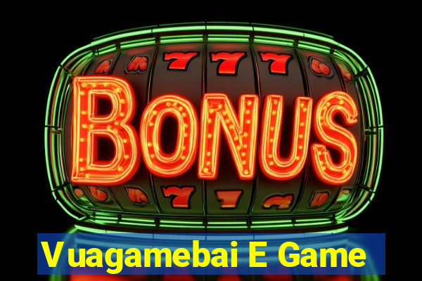 Vuagamebai E Game