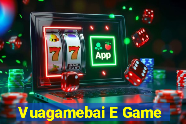 Vuagamebai E Game