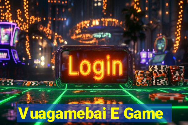 Vuagamebai E Game