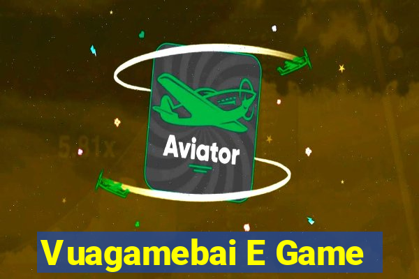 Vuagamebai E Game