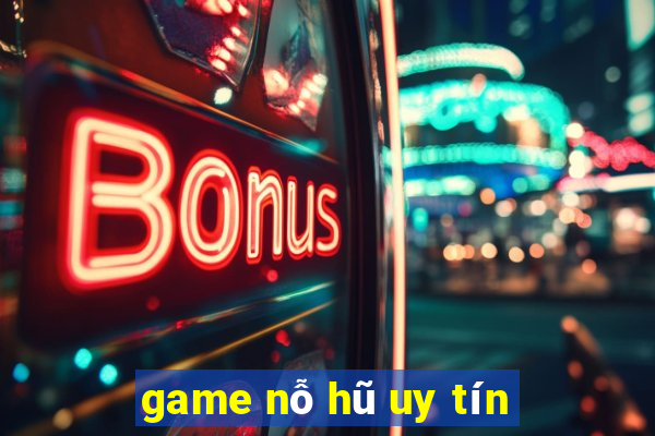 game nỗ hũ uy tín