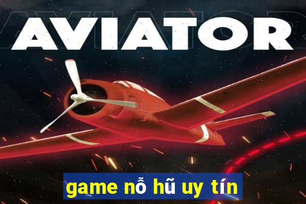 game nỗ hũ uy tín