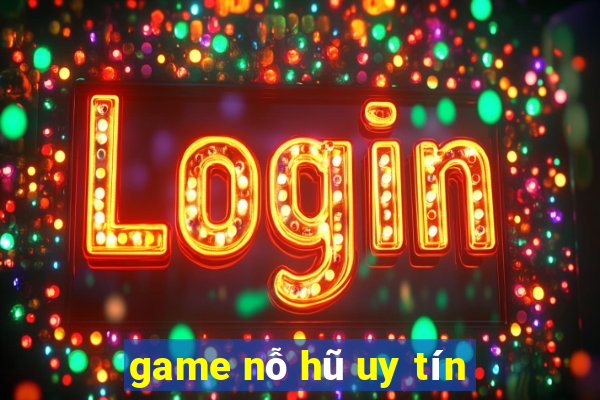 game nỗ hũ uy tín