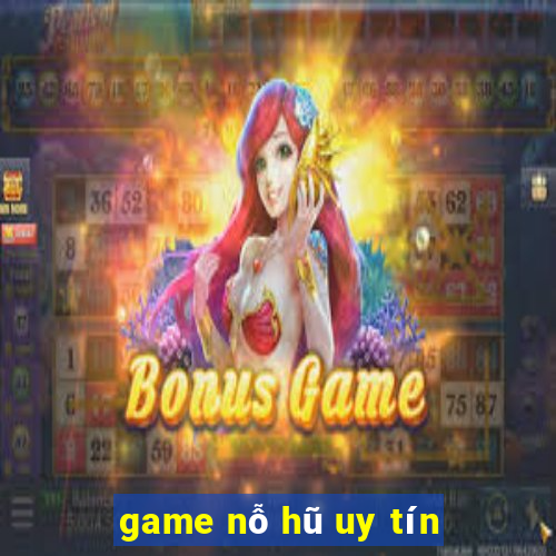 game nỗ hũ uy tín