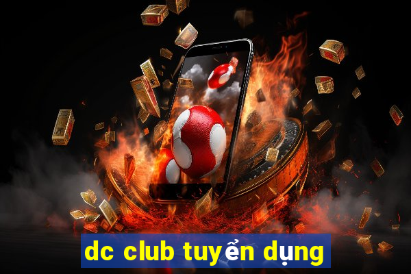 dc club tuyển dụng