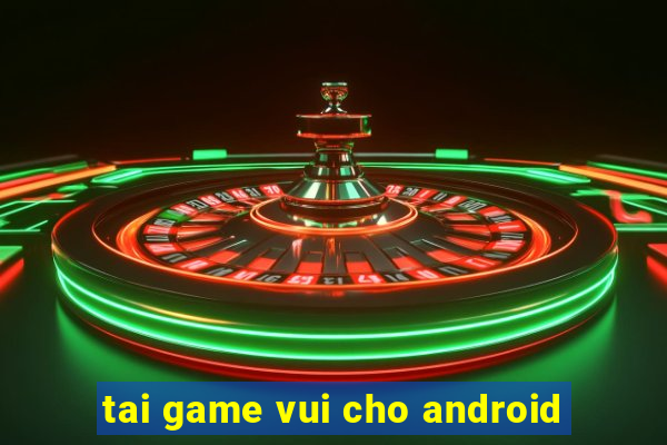 tai game vui cho android