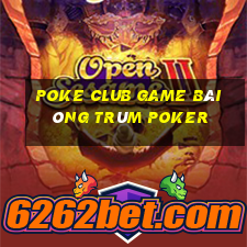 Poke Club Game Bài Ông Trùm Poker