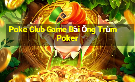 Poke Club Game Bài Ông Trùm Poker