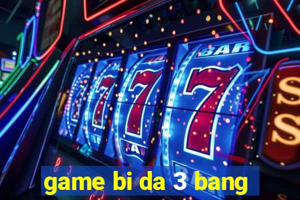 game bi da 3 bang