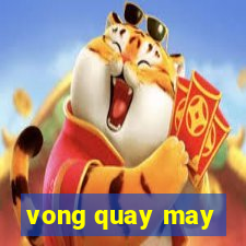 vong quay may