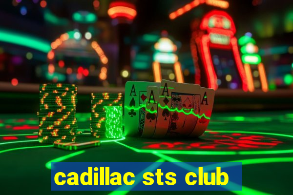 cadillac sts club