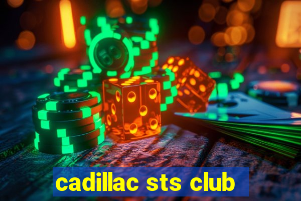 cadillac sts club