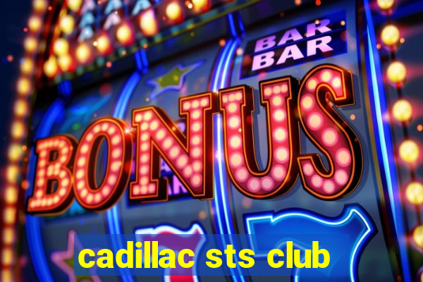 cadillac sts club