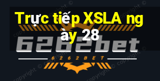 Trực tiếp XSLA ngày 28